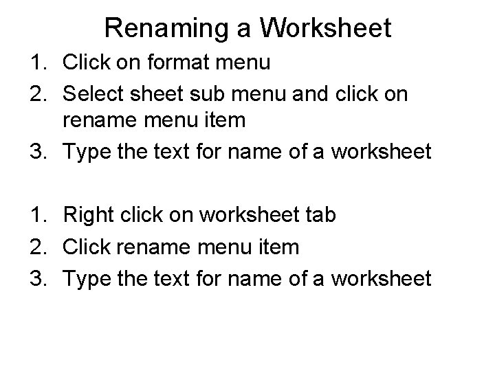 Renaming a Worksheet 1. Click on format menu 2. Select sheet sub menu and