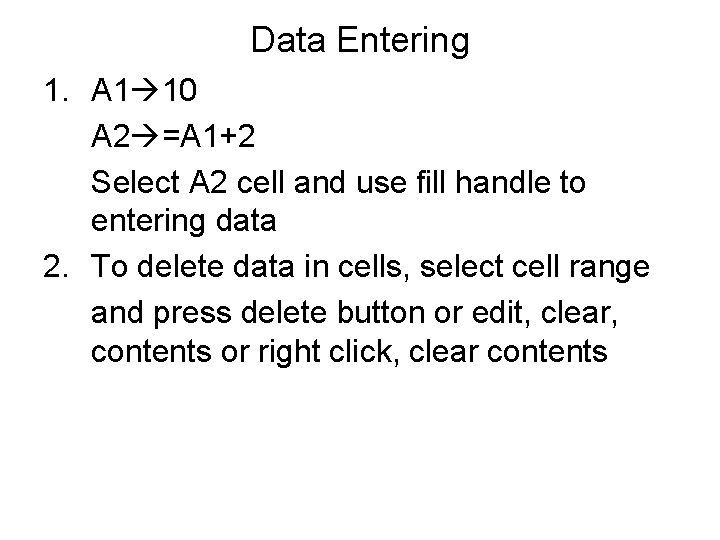 Data Entering 1. A 1 10 A 2 =A 1+2 Select A 2 cell