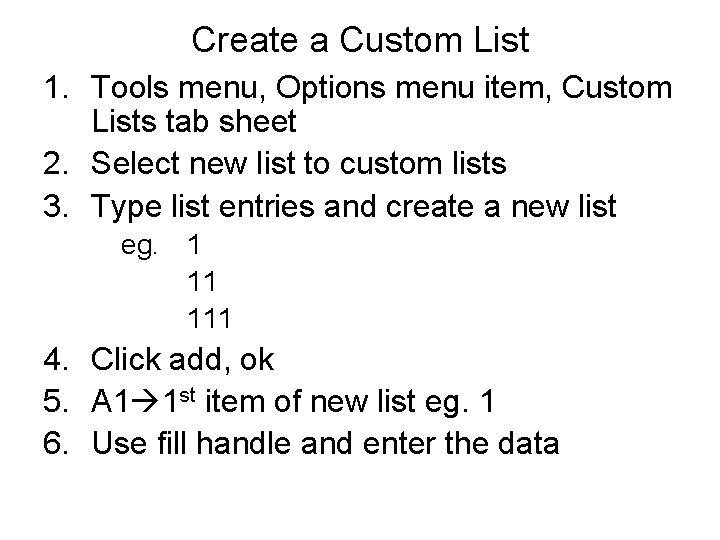 Create a Custom List 1. Tools menu, Options menu item, Custom Lists tab sheet