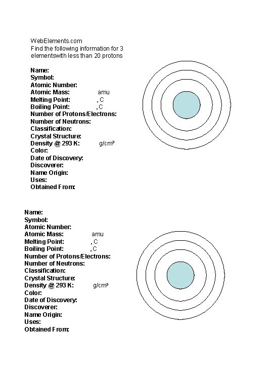 Web. Elements. com Find the following information for 3 elementswith less than 20 protons