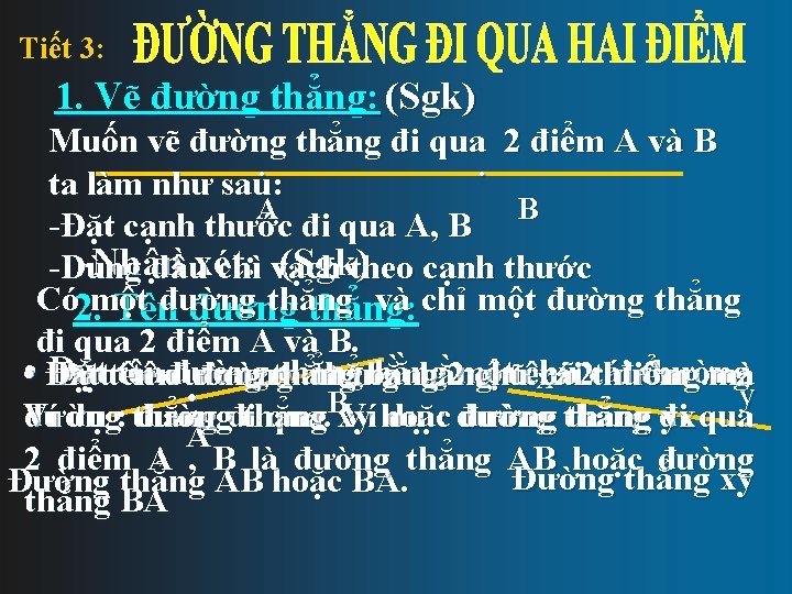 Tiết 3: 1. Vẽ đường thẳng: (Sgk) Muốn vẽ đường thẳng đi qua 2