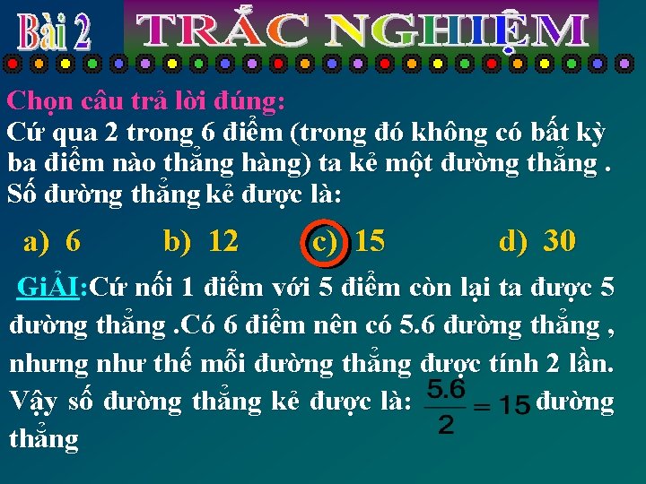 Chọn câu trả lời đúng: Cứ qua 2 trong 6 điểm (trong đó không