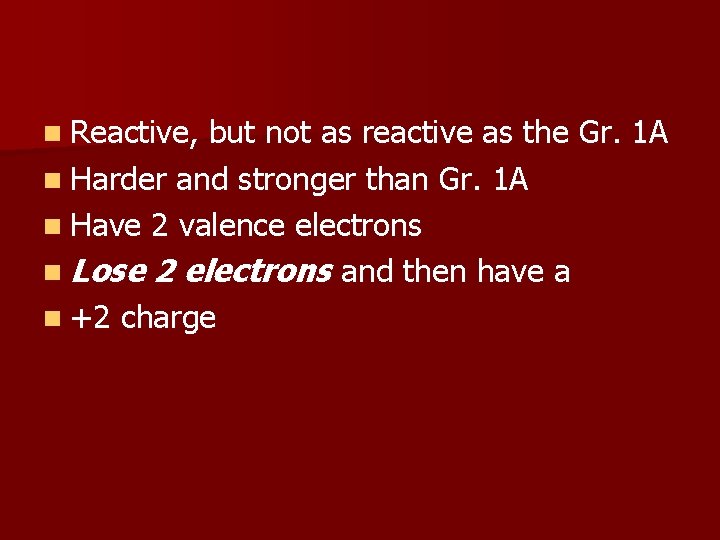 n Reactive, but not as reactive as the Gr. 1 A n Harder and