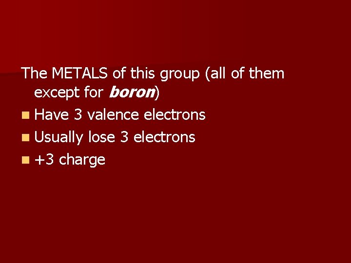 The METALS of this group (all of them except for boron) n Have 3