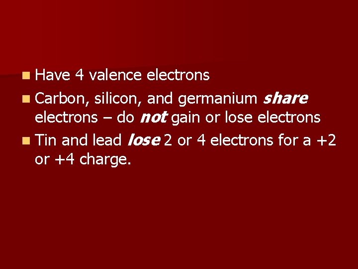 n Have 4 valence electrons n Carbon, silicon, and germanium share electrons – do