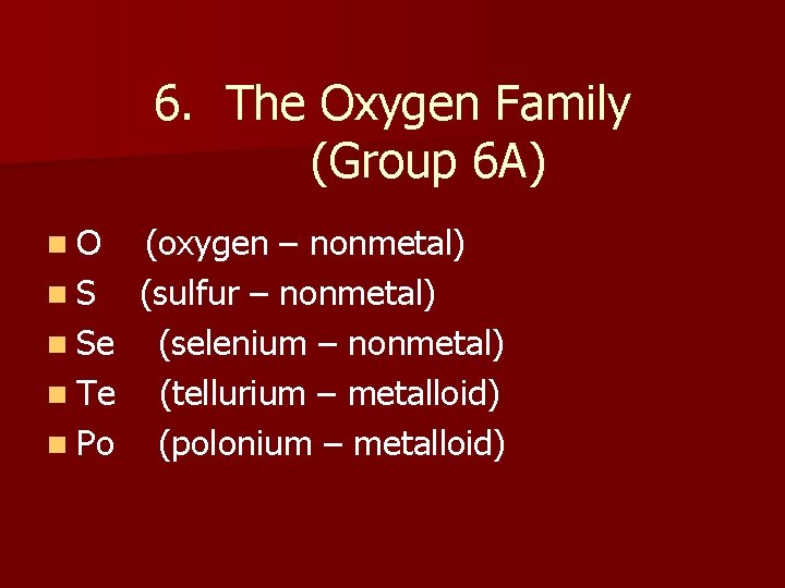 6. The Oxygen Family (Group 6 A) n. O n. S n Se n