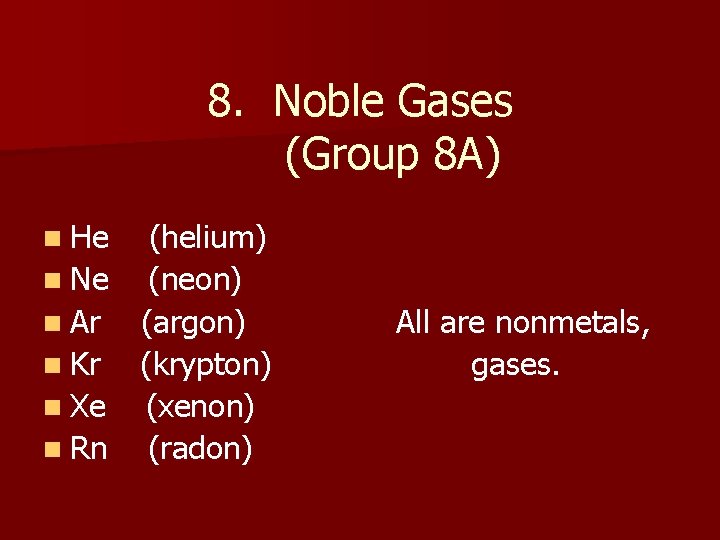 8. Noble Gases (Group 8 A) n He (helium) n Ne (neon) n Ar