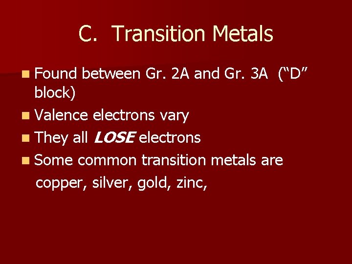 C. Transition Metals n Found between Gr. 2 A and Gr. 3 A (“D”