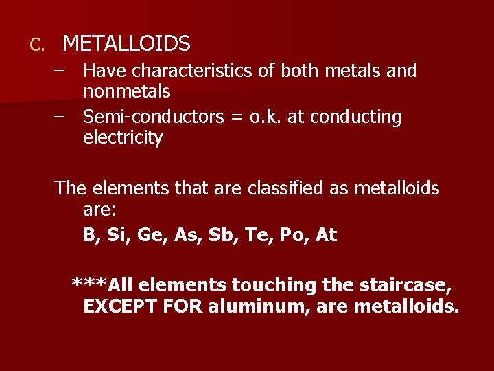 C. METALLOIDS – Have characteristics of both metals and nonmetals – Semi-conductors = o.