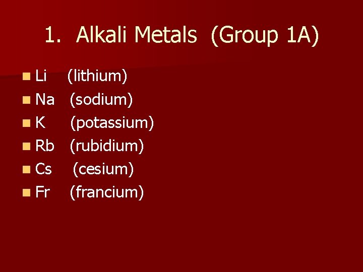 1. Alkali Metals (Group 1 A) n Li n Na n. K n Rb