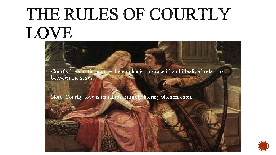 § Courtly love or fin amor = the emphasis on graceful and idealized relations