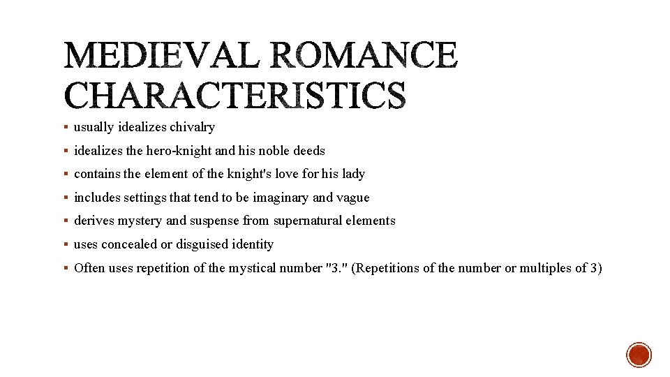 § usually idealizes chivalry § idealizes the hero-knight and his noble deeds § contains