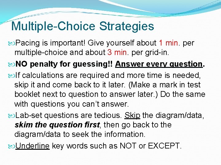 Multiple-Choice Strategies Pacing is important! Give yourself about 1 min. per multiple-choice and about