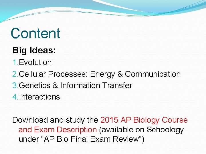 Content Big Ideas: 1. Evolution 2. Cellular Processes: Energy & Communication 3. Genetics &