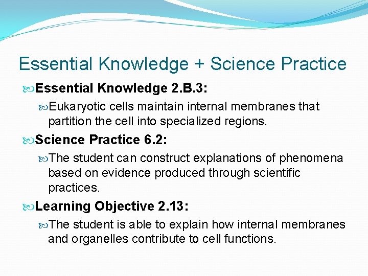 Essential Knowledge + Science Practice Essential Knowledge 2. B. 3: Eukaryotic cells maintain internal