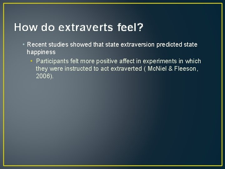 How do extraverts feel? • Recent studies showed that state extraversion predicted state happiness