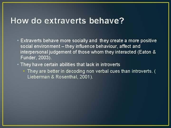 How do extraverts behave? • Extraverts behave more socially and they create a more