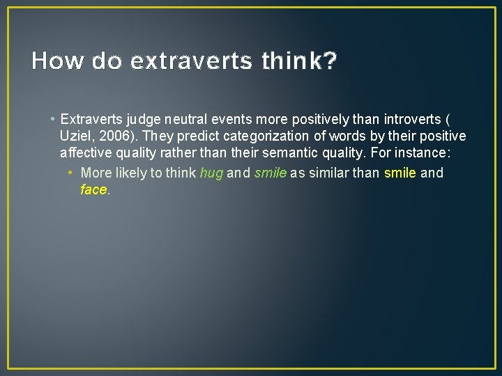 How do extraverts think? • Extraverts judge neutral events more positively than introverts (