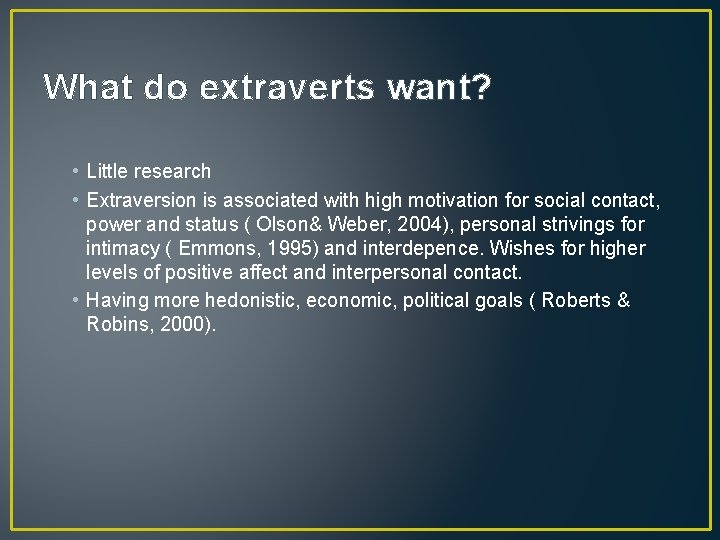 What do extraverts want? • Little research • Extraversion is associated with high motivation