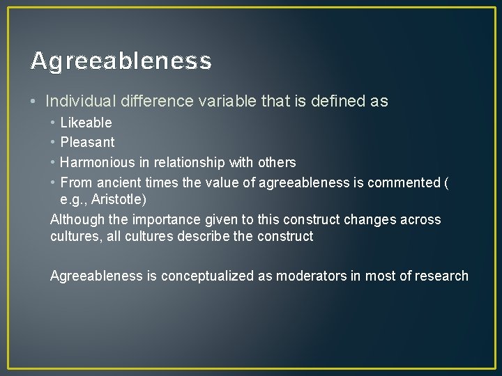 Agreeableness • Individual difference variable that is defined as • • Likeable Pleasant Harmonious