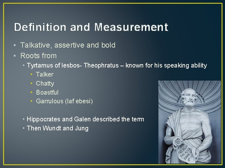 Definition and Measurement • Talkative, assertive and bold • Roots from • Tyrtamus of