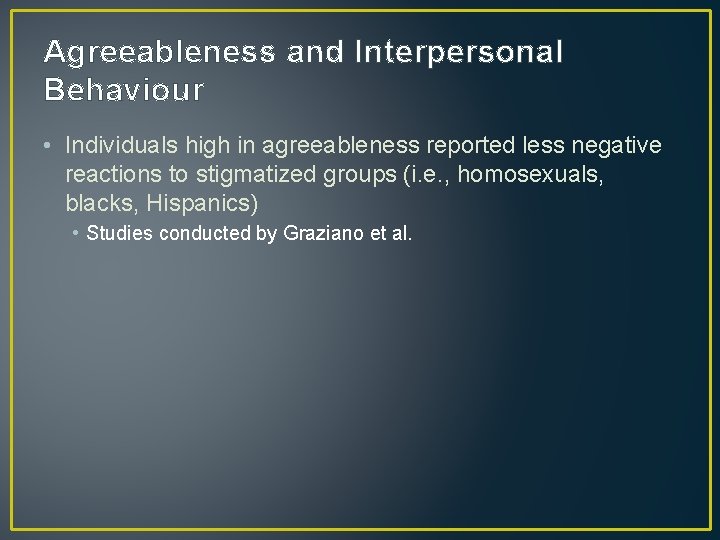 Agreeableness and Interpersonal Behaviour • Individuals high in agreeableness reported less negative reactions to