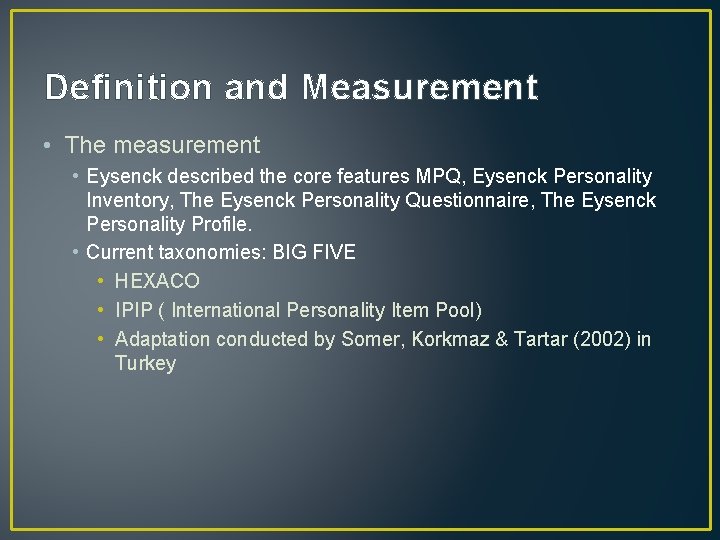 Definition and Measurement • The measurement • Eysenck described the core features MPQ, Eysenck