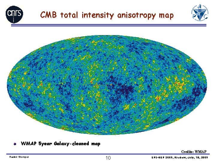 CMB total intensity anisotropy map WMAP 5 year Galaxy-cleaned map Credits: WMAP Radek Stompor
