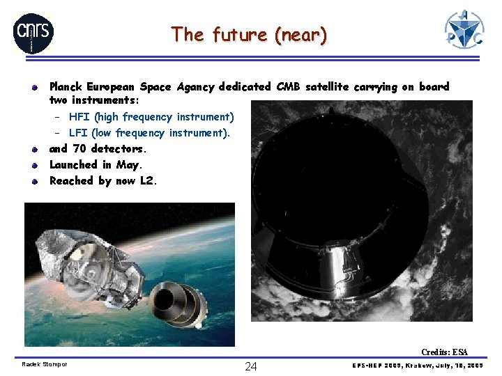 The future (near) Planck European Space Agancy dedicated CMB satellite carrying on board two