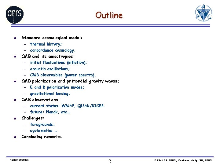 Outline Standard cosmological model: – thermal history; – concordance cosmology. CMB and its anisotropies: