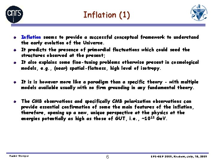 Inflation (1) Inflation seems to provide a successful conceptual framework to understand the early