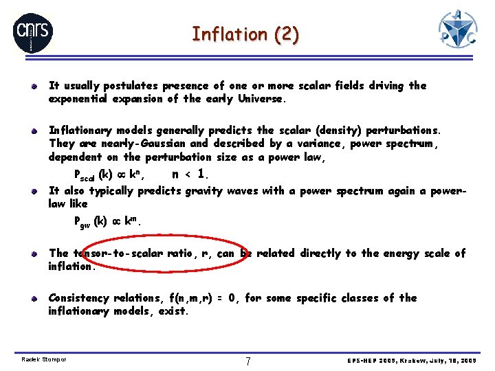 Inflation (2) It usually postulates presence of one or more scalar fields driving the