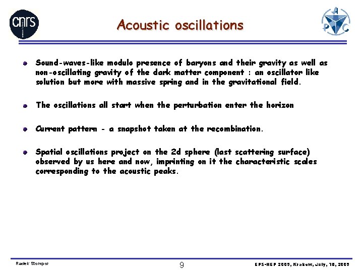 Acoustic oscillations Sound-waves-like modulo presence of baryons and their gravity as well as non-oscillating