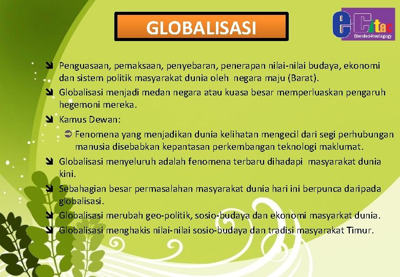 GLOBALISASI î Penguasaan, pemaksaan, penyebaran, penerapan nilai-nilai budaya, ekonomi dan sistem politik masyarakat dunia