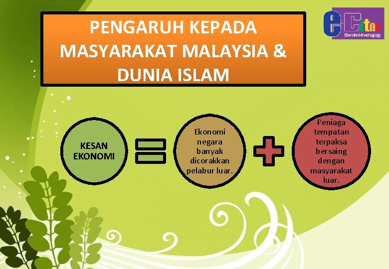 PENGARUH KEPADA MASYARAKAT MALAYSIA & DUNIA ISLAM KESAN EKONOMI Ekonomi negara banyak dicorakkan pelabur