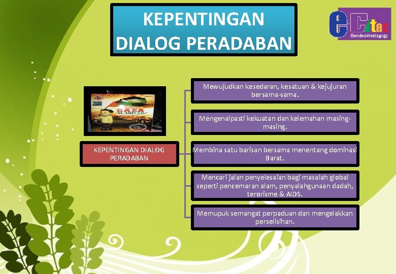 KEPENTINGAN DIALOG PERADABAN Mewujudkan kesedaran, kesatuan & kejujuran bersama-sama. Mengenalpasti kekuatan dan kelemahan masing.