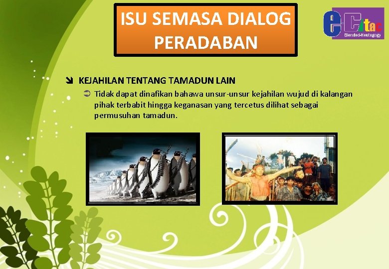 ISU SEMASA DIALOG PERADABAN î KEJAHILAN TENTANG TAMADUN LAIN Tidak dapat dinafikan bahawa unsur-unsur
