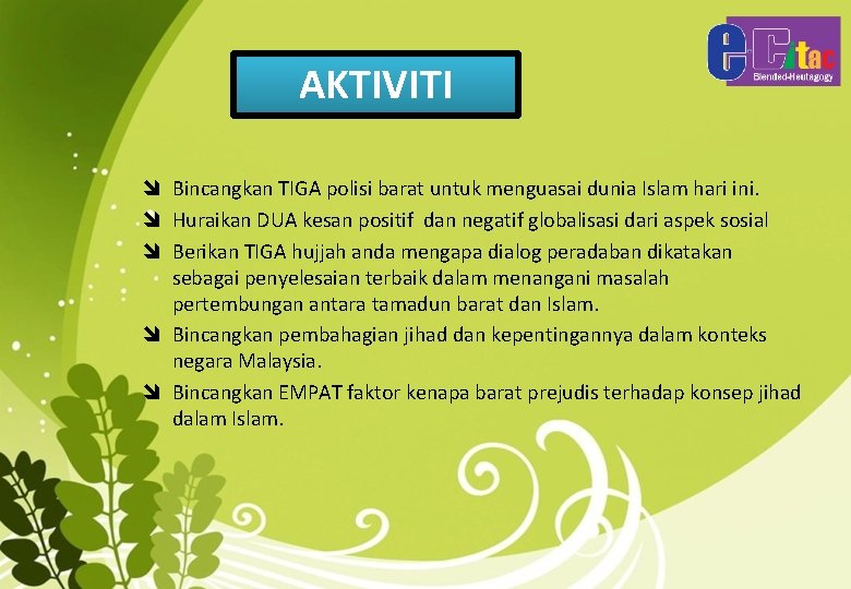 AKTIVITI î Bincangkan TIGA polisi barat untuk menguasai dunia Islam hari ini. î Huraikan