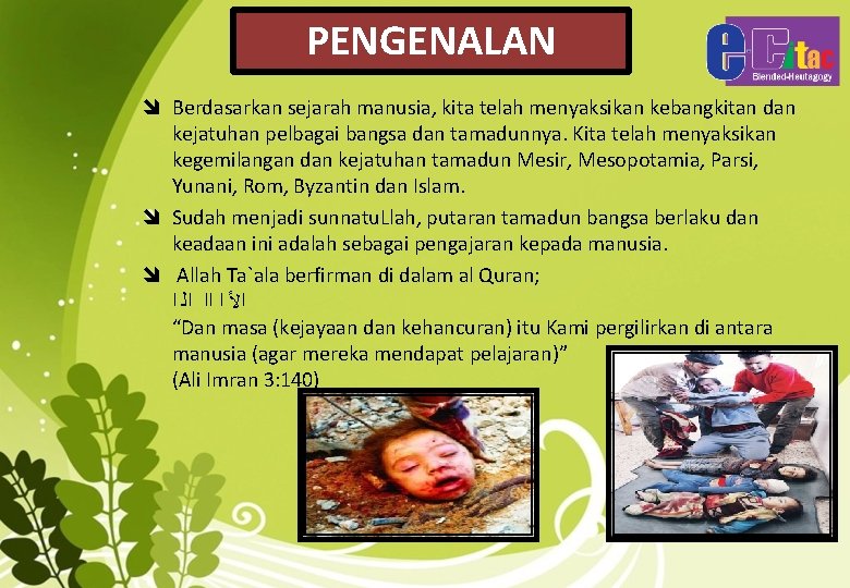 PENGENALAN î Berdasarkan sejarah manusia, kita telah menyaksikan kebangkitan dan kejatuhan pelbagai bangsa dan