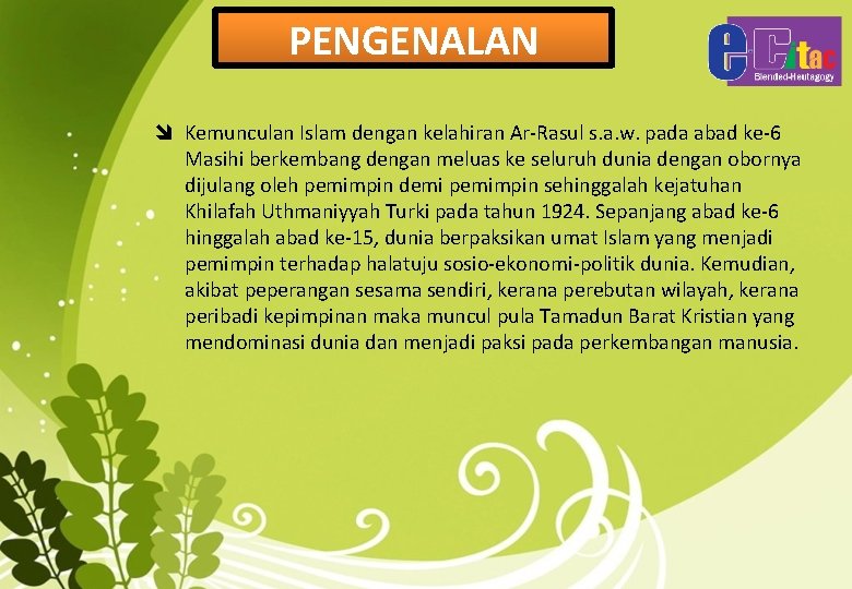 PENGENALAN î Kemunculan Islam dengan kelahiran Ar-Rasul s. a. w. pada abad ke-6 Masihi