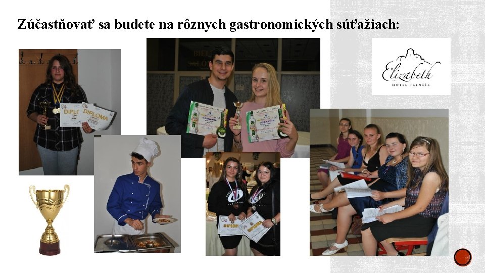 Zúčastňovať sa budete na rôznych gastronomických súťažiach: 