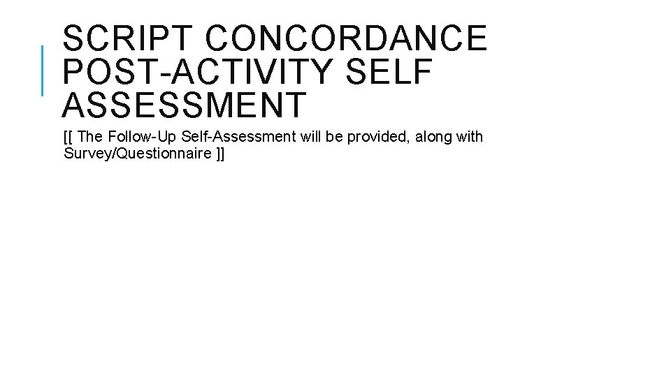 SCRIPT CONCORDANCE POST-ACTIVITY SELF ASSESSMENT [[ The Follow-Up Self-Assessment will be provided, along with