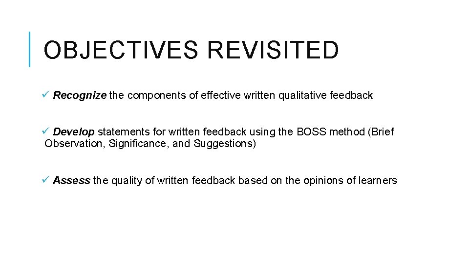 OBJECTIVES REVISITED ü Recognize the components of effective written qualitative feedback ü Develop statements