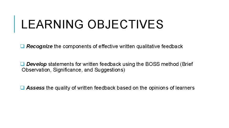 LEARNING OBJECTIVES q Recognize the components of effective written qualitative feedback q Develop statements