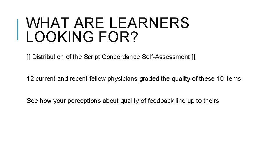 WHAT ARE LEARNERS LOOKING FOR? [[ Distribution of the Script Concordance Self-Assessment ]] 12