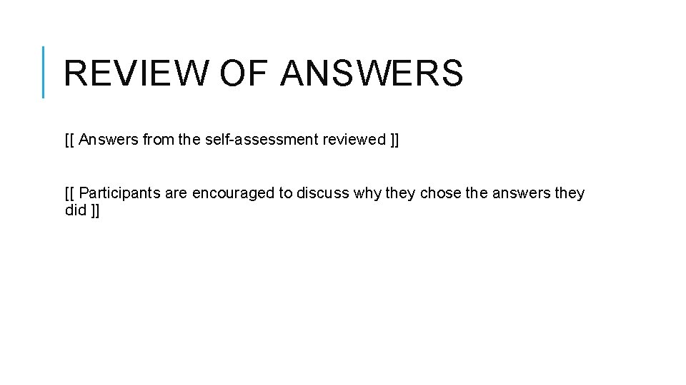 REVIEW OF ANSWERS [[ Answers from the self-assessment reviewed ]] [[ Participants are encouraged