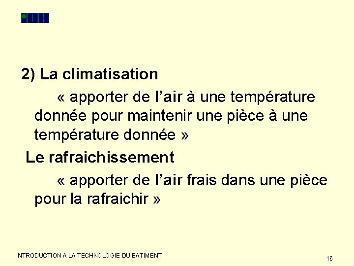 2) La climatisation « apporter de l’air à une température donnée pour maintenir une