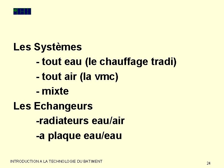 Les Systèmes - tout eau (le chauffage tradi) - tout air (la vmc) -