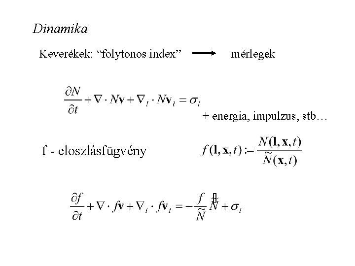 Dinamika Keverékek: “folytonos index” mérlegek + energia, impulzus, stb… f - eloszlásfügvény 
