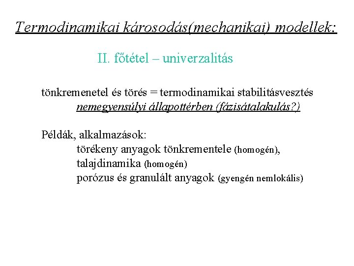 Termodinamikai károsodás(mechanikai) modellek: II. főtétel – univerzalitás tönkremenetel és törés = termodinamikai stabilitásvesztés nemegyensúlyi